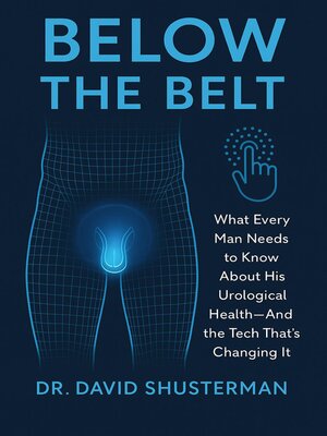cover image of Below the Belt_ What Every Man Needs to Know About His Urological Health—And the Tech That's Changing It